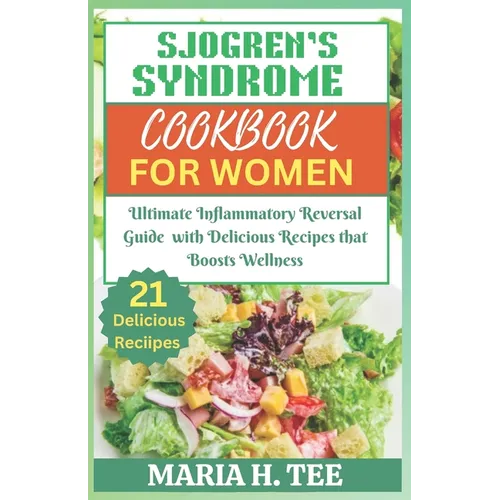Sjogren's Syndrome Diet Cookbook for Women: Ultimate Inflammatory Reversal Guide with Delicious Recipes that Boosts Wellness - Paperback