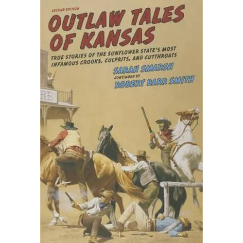 Outlaw Tales of Kansas: True Stories of the Sunflower State's Most Infamous Crooks, Culprits, and Cutthroats