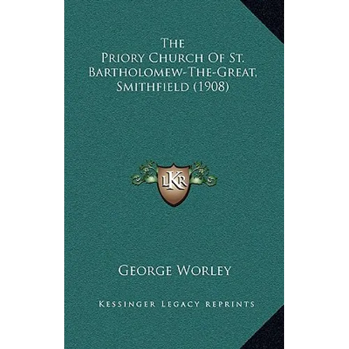 The Priory Church Of St. Bartholomew-The-Great, Smithfield (1908) - Hardcover