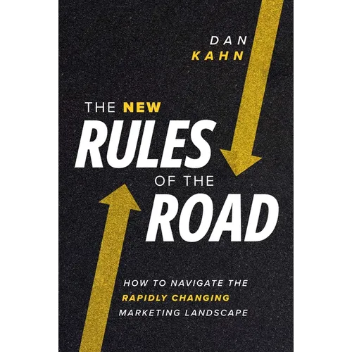 The New Rules of the Road: How to Navigate the Rapidly Changing Marketing Landscape - Hardcover