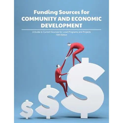 Funding Sources for Community and Economic Development: A Guide to Current Sources for Local Programs and Projects - Paperback