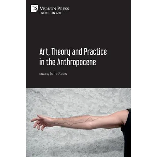 Art, Theory and Practice in the Anthropocene [Paperback, Premium Color] - Paperback