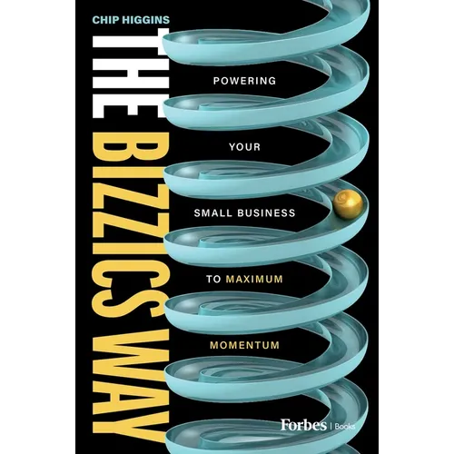 The Bizzics Way: Powering Your Small Business to Maximum Momentum - Hardcover