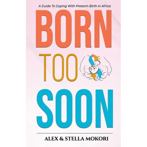 Born Too Soon: A Guide To Coping With Preterm Birth - Paperback