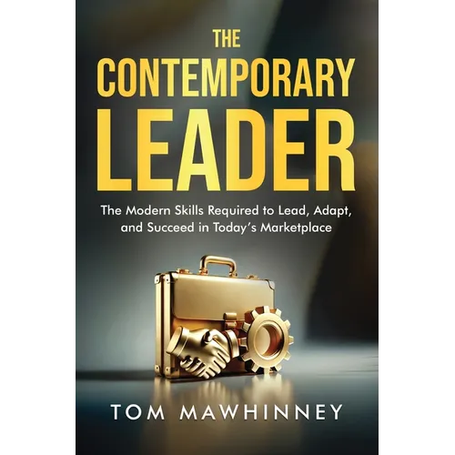 The Contemporary Leader: The Modern Skills Required to Lead, Adapt, and Succeed in Today's Marketplace - Paperback