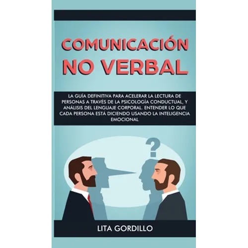Comunicación no verbal: La guía definitiva para acelerar la lectura de personas a través de la psicología conductual, y análisis del lenguaje corporal - Hardcover