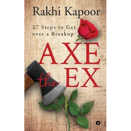 Axe the Ex: 27 steps to get over a breakup - Paperback