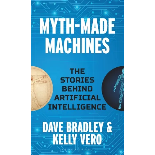 Myth-Made Machines: The Stories Behind Artificial Intelligence - Hardcover