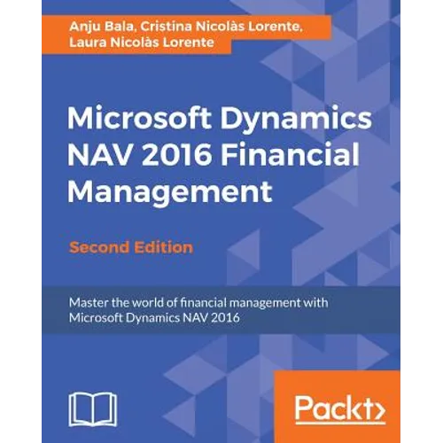 Microsoft Dynamics NAV 2016 Financial Management - Second Edition: Master the world of financial management with Microsoft Dynamics NAV 2016 - Paperback