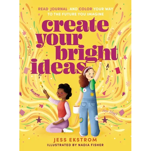 Create Your Bright Ideas: Read, Journal, and Color Your Way to the Future You Imagine - Paperback