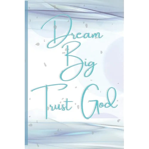 Dream Big, Trust God - Paperback