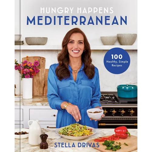 Hungry Happens: Mediterranean: 100 Healthy, Simple Recipes: A Cookbook