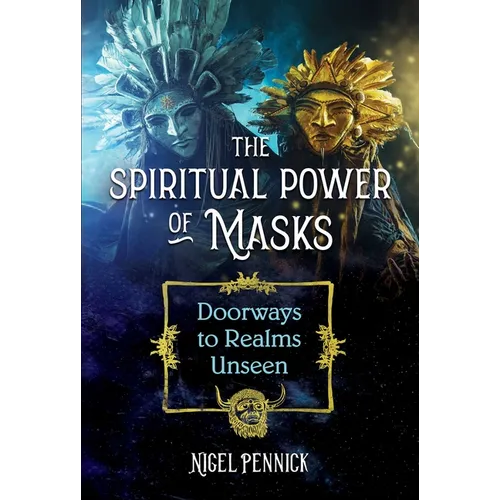 The Spiritual Power of Masks: Doorways to Realms Unseen - Paperback