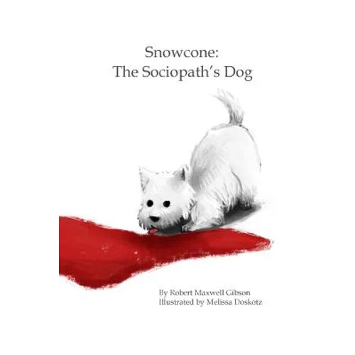 Snowcone: The Sociopath's Dog - Paperback