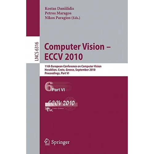 Computer Vision - ECCV 2010: 11th European Conference on Computer Vision, Heraklion, Crete, Greece, September 5-11, 2010, Proceedings, Part VI - Paperback