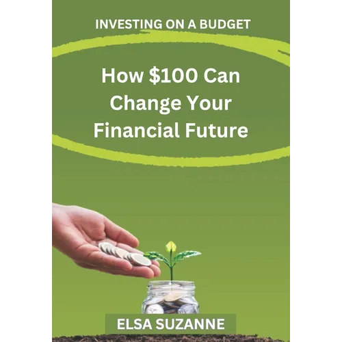 Investing on a Budget: How $100 Can Change Your Financial Future - Paperback