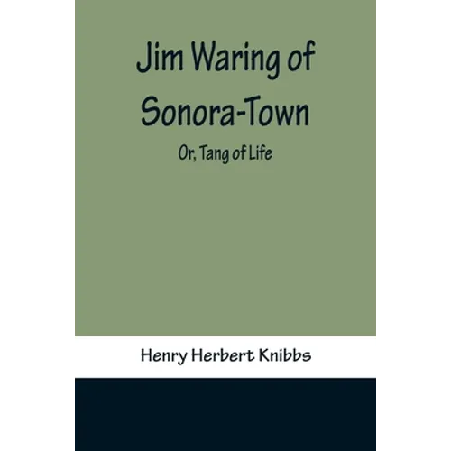 Jim Waring of Sonora-Town; Or, Tang of Life - Paperback