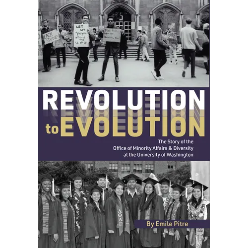 Revolution to Evolution: The Story of the Office of Minority Affairs & Diversity at the University of Washington - Hardcover