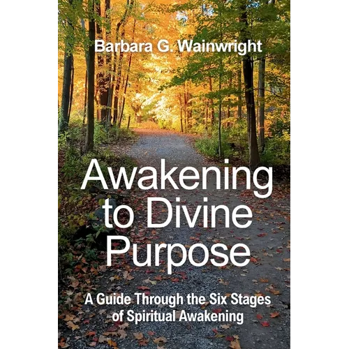 Awakening To Divine Purpose: A Guide Through the Six Stages of Spiritual Transformation