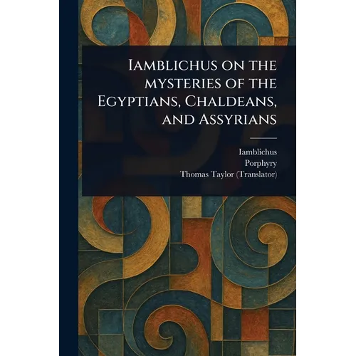 Iamblichus on the Mysteries of the Egyptians, Chaldeans, and Assyrians - Paperback