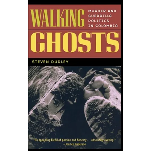 Walking Ghosts: Murder and Guerrilla Politics in Colombia - Hardcover