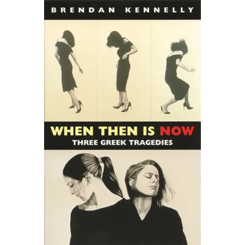 When Then Is Now: Three Greek Tragedies - Paperback