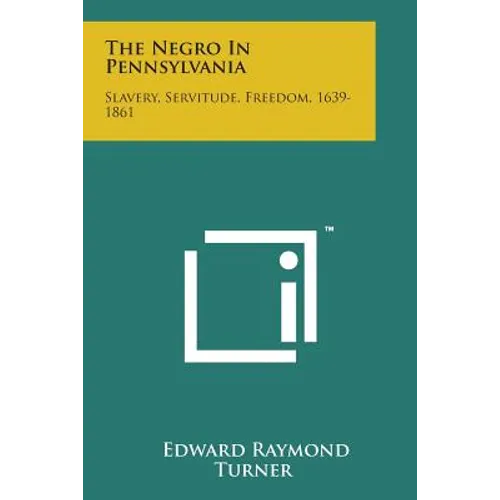 The Negro in Pennsylvania: Slavery, Servitude, Freedom, 1639-1861 - Paperback