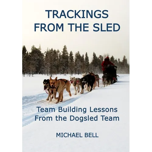 Trackings From the Sled: Team Building Lessons From the Dogsled Team - Paperback