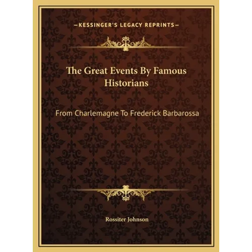 The Great Events By Famous Historians: From Charlemagne To Frederick Barbarossa - Hardcover