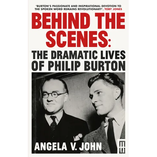 Behind the Scenes: The Dramatic Lives of Philip Burton - Hardcover