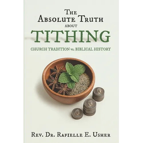 The Absolute Truth About Tithing: Church Tradition vs. Biblical History - Paperback