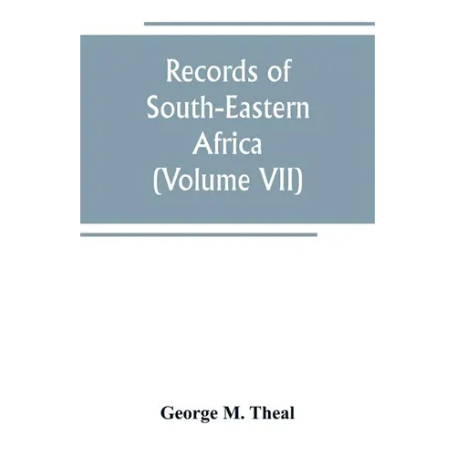 Records of South-Eastern Africa: collected in various libraries and archive departments in Europe (Volume VII) - Paperback