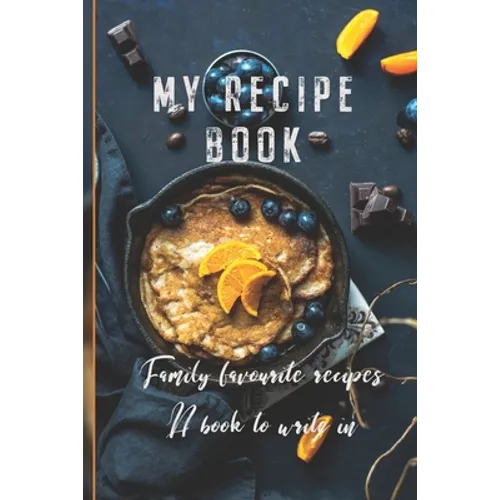 My Recipe Book: Family Favourite Recipes A Book To Write In - Paperback