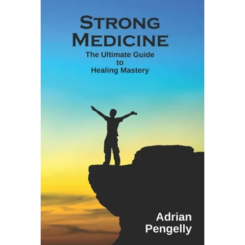 Strong Medicine: The Ultimate Guide to Healing Mastery - Paperback