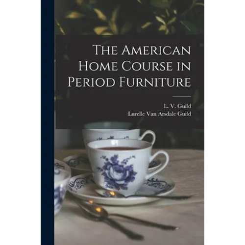 The American Home Course in Period Furniture - Paperback