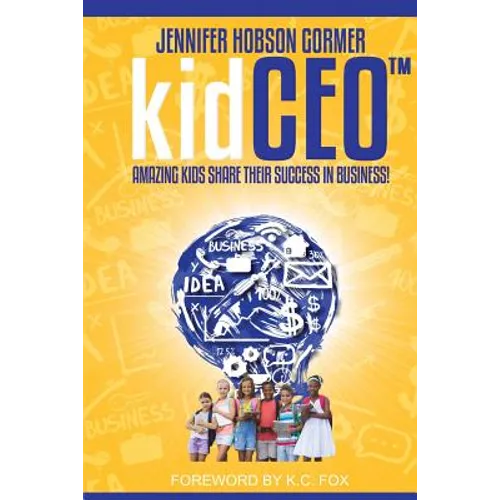 kidCEO: Amazing Kids Share Their Success in Business - Paperback