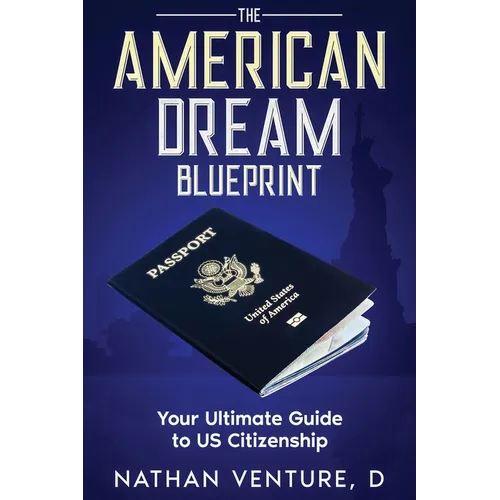 The American Dream Blueprint: Your Ultimate Guide to US Citizenship - Paperback