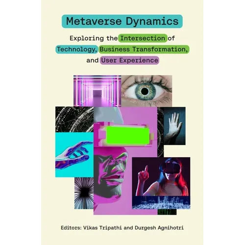 Metaverse Dynamics: Exploring the Intersection of Technology, Business Transformation, and User Experience - Hardcover