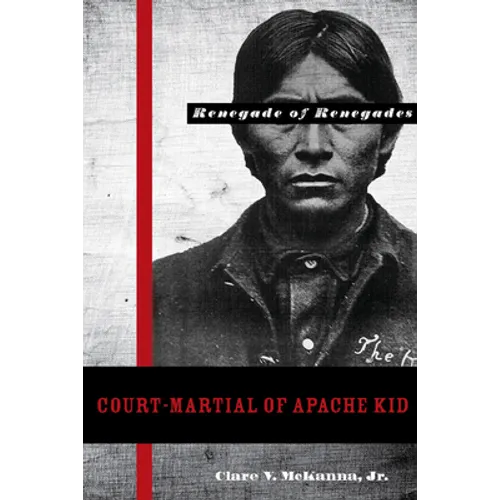 Court-Martial of Apache Kid: The Renegade of Renegades - Hardcover
