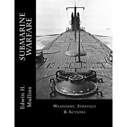 Submarine Warfare: Weaponry, Strategy & Actions - Paperback