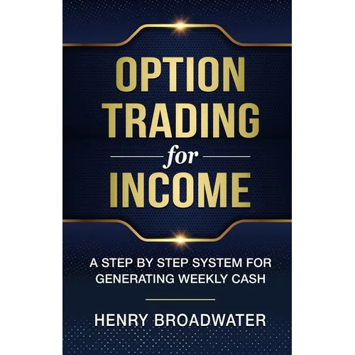 Option Trading for Income: A Step by Step System for Generating Weekly Cash - Paperback