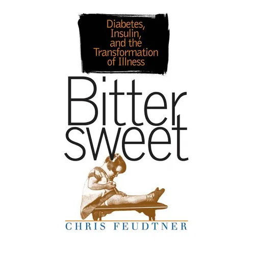 Bittersweet: Diabetes, Insulin, and the Transformation of Illness - Paperback