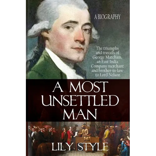 A Most Unsettled Man: A Biography - the Triumphs and Travails of George Matcham