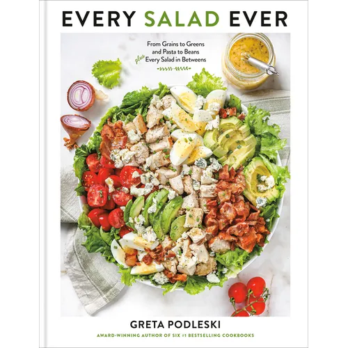 Every Salad Ever: From Grains to Greens and Pasta to Beans Plus Every Salad in Betweens - Hardcover
