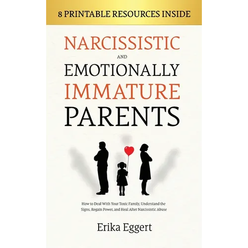 Narcissistic and Emotionally Immature Parents: How to Deal With Your Toxic Family, Understand the Signs, Regain Power, and Heal After Narcissistic Abu - Hardcover