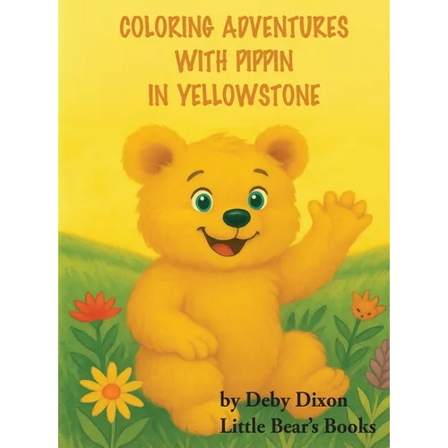 Coloring Adventures with Pippin in Yellowstone: The Grizzly Bear Book I - Hardcover