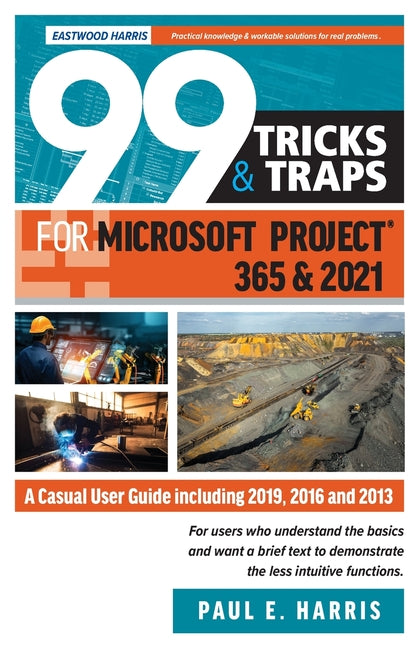 99 Tricks and Traps for Microsoft Project 365 and 2021: A Casual User Guide Including 2019, 2016 and 2013 - Paperback