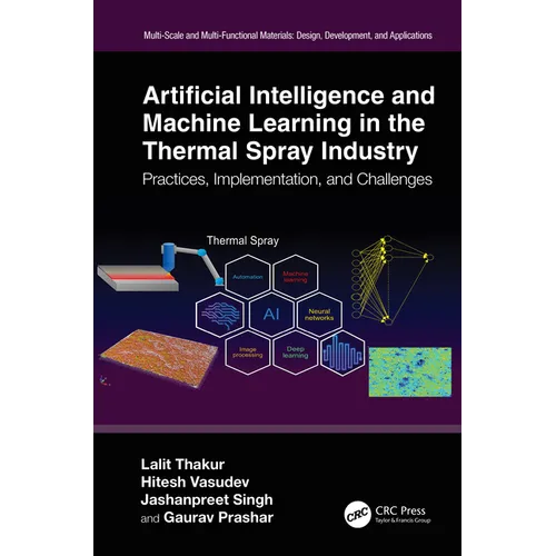 Artificial Intelligence and Machine Learning in the Thermal Spray Industry: Practices, Implementation, and Challenges - Paperback