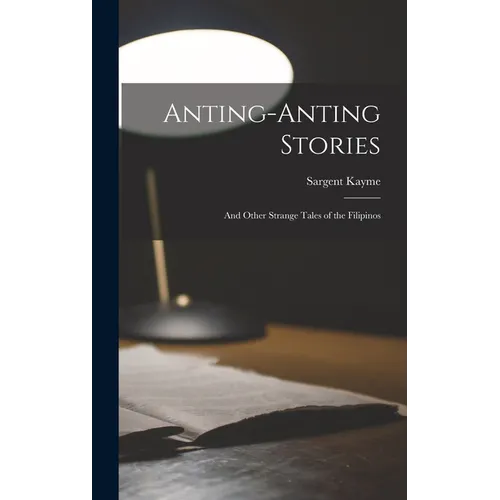 Anting-Anting Stories: And Other Strange Tales of the Filipinos - Hardcover