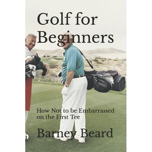 Golf for Beginners: How not to be embarrassed on the first tee - Paperback